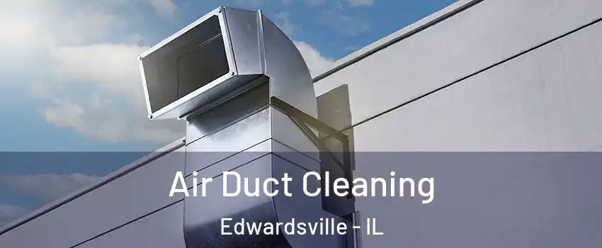  Air Duct Cleaning Edwardsville - IL