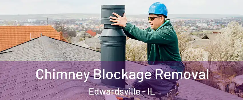  Chimney Blockage Removal Edwardsville - IL
