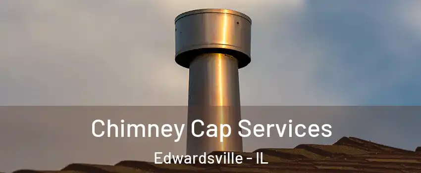  Chimney Cap Services Edwardsville - IL