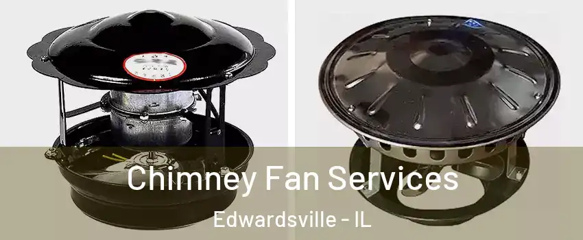  Chimney Fan Services Edwardsville - IL