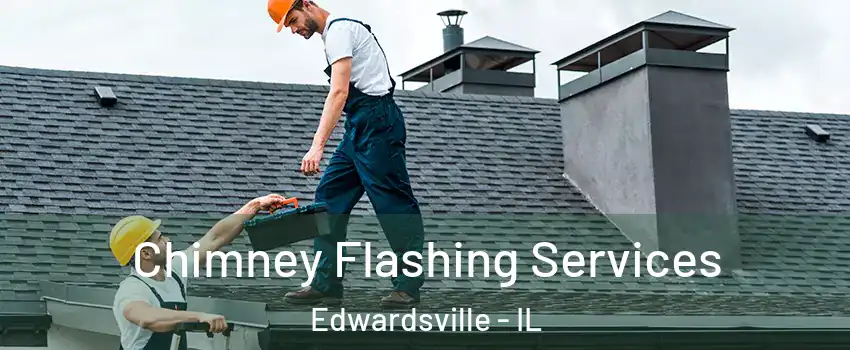  Chimney Flashing Services Edwardsville - IL
