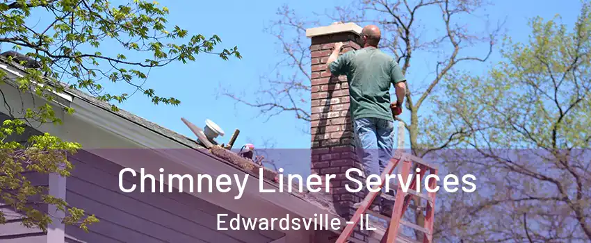  Chimney Liner Services Edwardsville - IL
