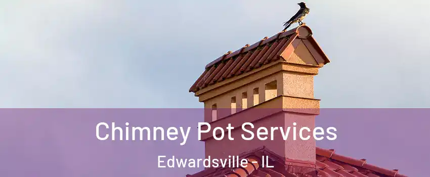  Chimney Pot Services Edwardsville - IL