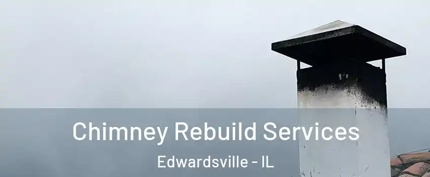  Chimney Rebuild Services Edwardsville - IL