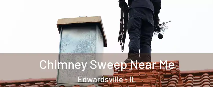  Chimney Sweep Near Me Edwardsville - IL