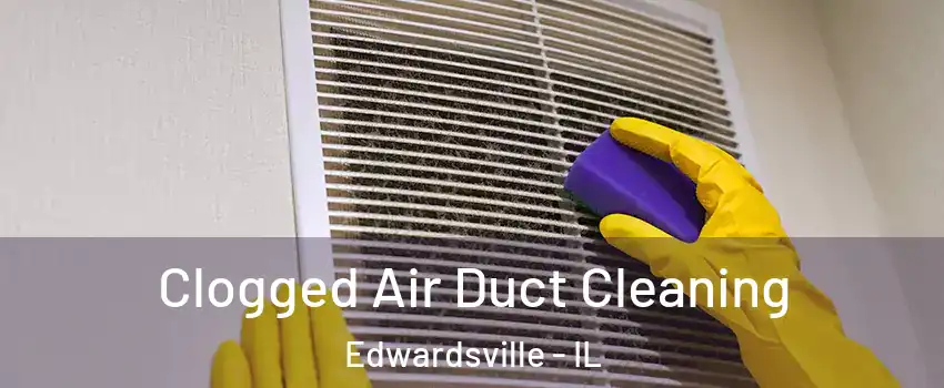  Clogged Air Duct Cleaning Edwardsville - IL