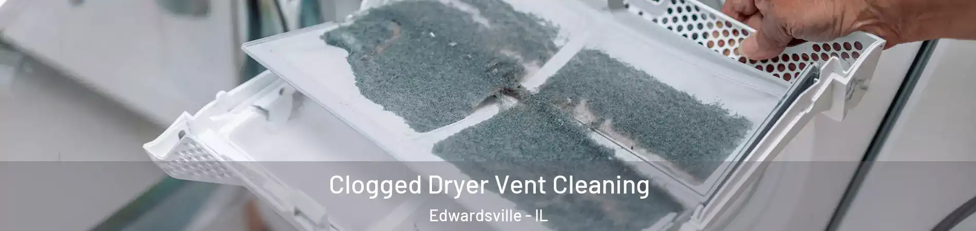  Clogged Dryer Vent Cleaning Edwardsville - IL