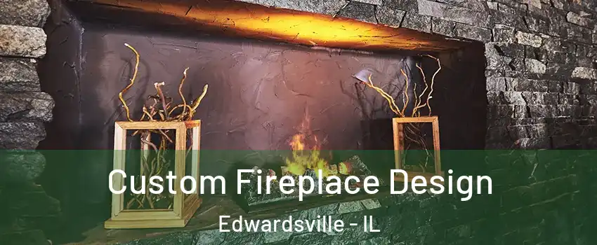  Custom Fireplace Design Edwardsville - IL