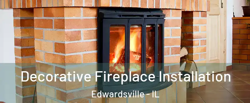  Decorative Fireplace Installation Edwardsville - IL