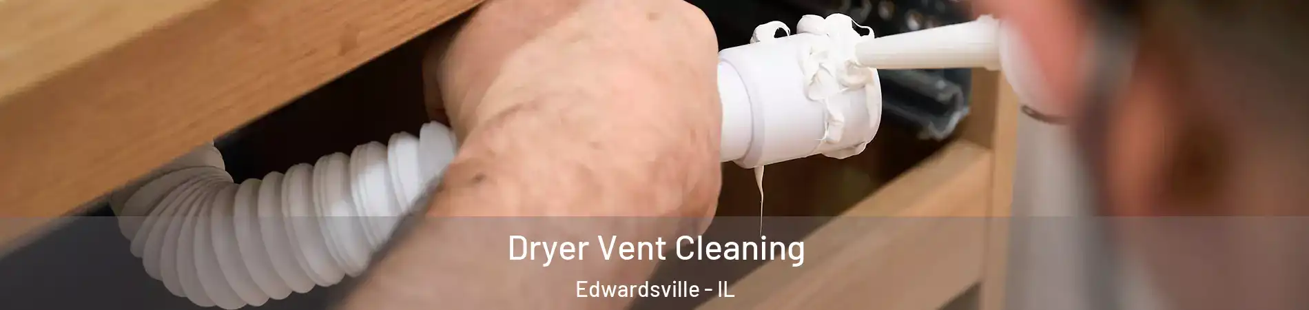  Dryer Vent Cleaning Edwardsville - IL
