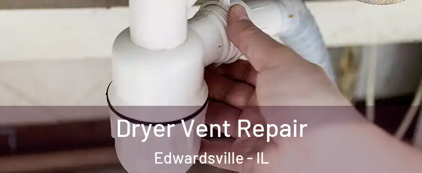  Dryer Vent Repair Edwardsville - IL