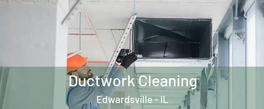  Ductwork Cleaning Edwardsville - IL