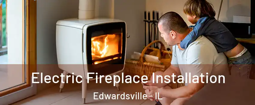  Electric Fireplace Installation Edwardsville - IL
