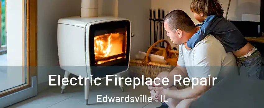  Electric Fireplace Repair Edwardsville - IL