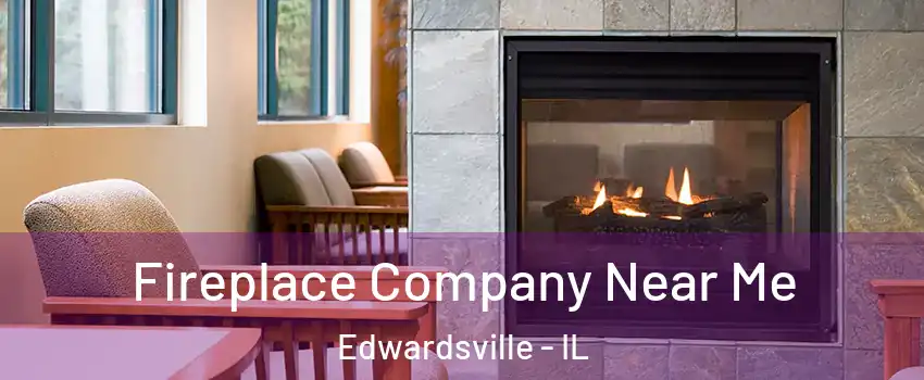  Fireplace Company Near Me Edwardsville - IL