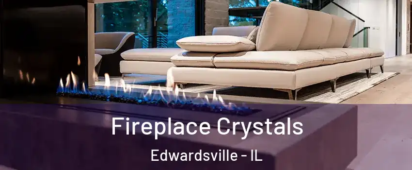  Fireplace Crystals Edwardsville - IL