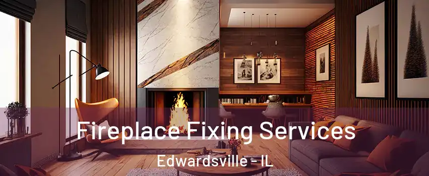  Fireplace Fixing Services Edwardsville - IL