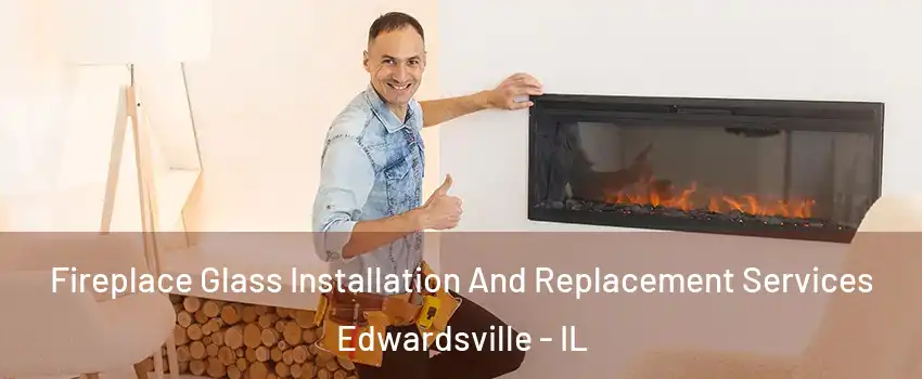  Fireplace Glass Installation And Replacement Services Edwardsville - IL