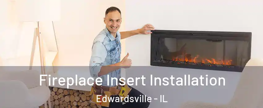  Fireplace Insert Installation Edwardsville - IL