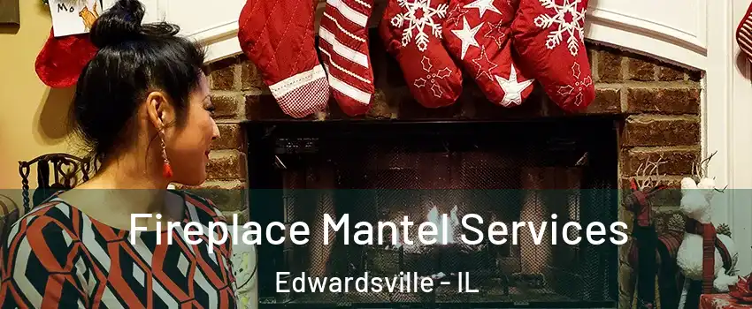  Fireplace Mantel Services Edwardsville - IL