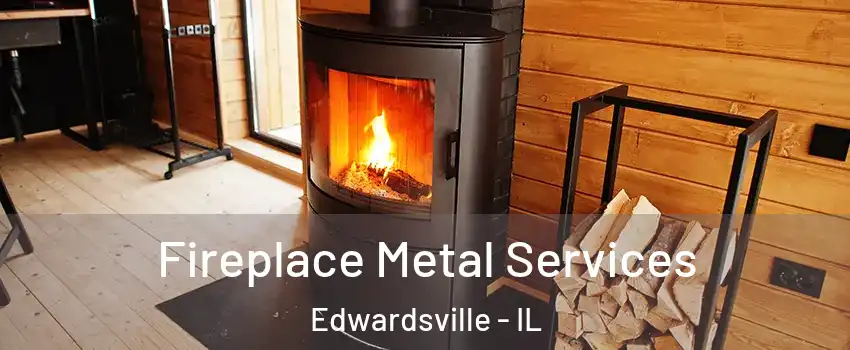  Fireplace Metal Services Edwardsville - IL