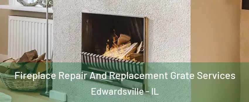  Fireplace Repair And Replacement Grate Services Edwardsville - IL