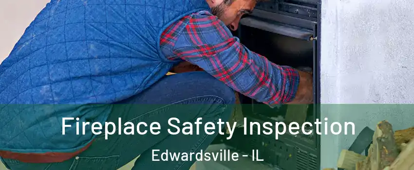 Fireplace Safety Inspection Edwardsville - IL
