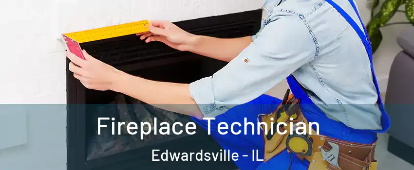  Fireplace Technician Edwardsville - IL
