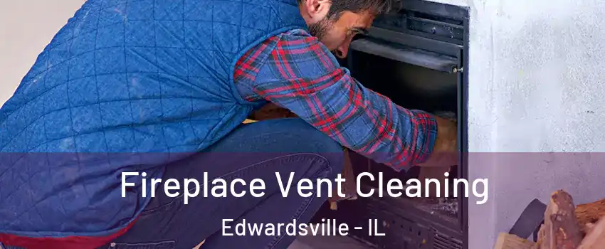  Fireplace Vent Cleaning Edwardsville - IL