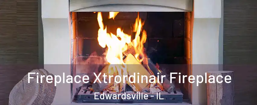  Fireplace Xtrordinair Fireplace Edwardsville - IL