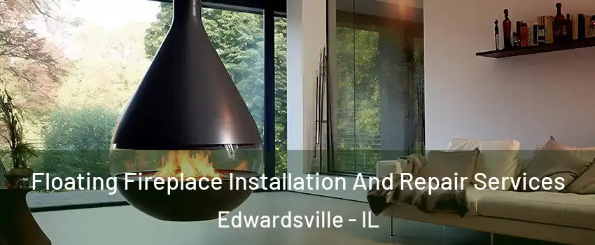  Floating Fireplace Installation And Repair Services Edwardsville - IL