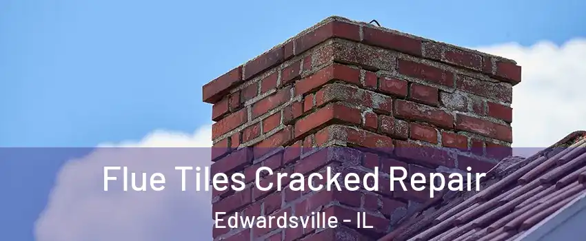  Flue Tiles Cracked Repair Edwardsville - IL
