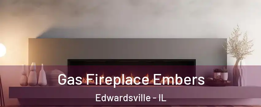  Gas Fireplace Embers Edwardsville - IL
