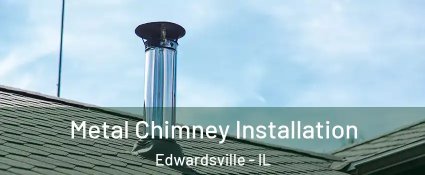  Metal Chimney Installation Edwardsville - IL
