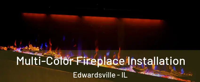  Multi-Color Fireplace Installation Edwardsville - IL