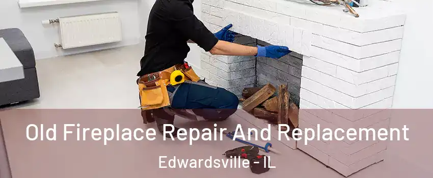  Old Fireplace Repair And Replacement Edwardsville - IL