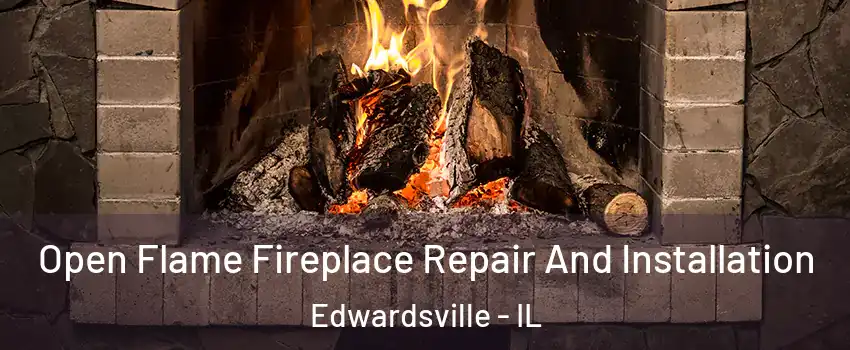  Open Flame Fireplace Repair And Installation Edwardsville - IL