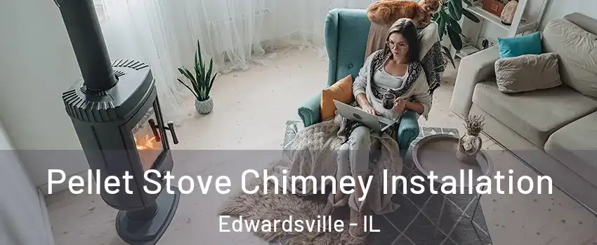  Pellet Stove Chimney Installation Edwardsville - IL