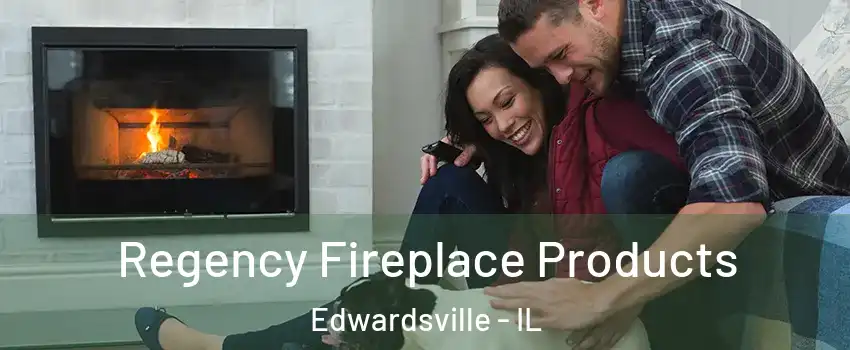  Regency Fireplace Products Edwardsville - IL