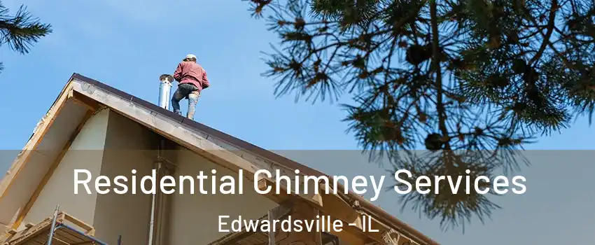  Residential Chimney Services Edwardsville - IL