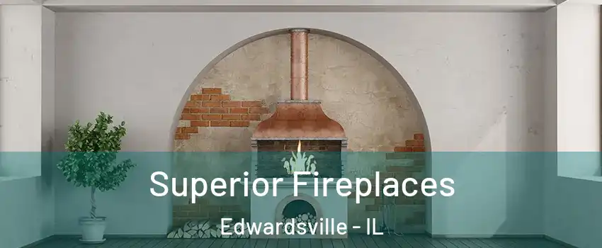  Superior Fireplaces Edwardsville - IL