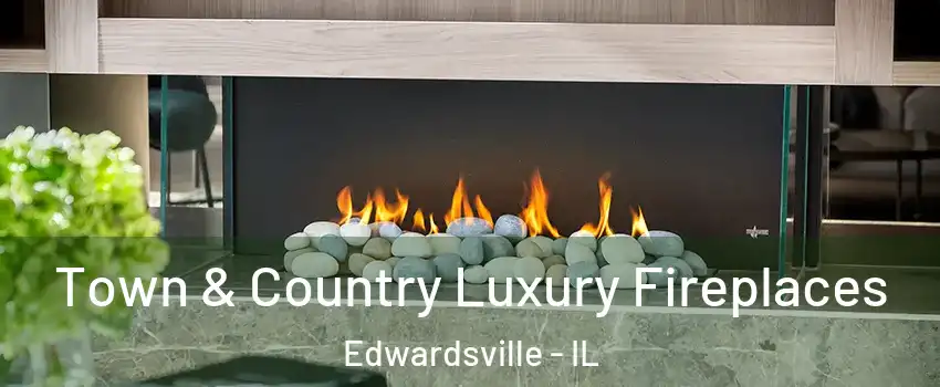  Town & Country Luxury Fireplaces Edwardsville - IL