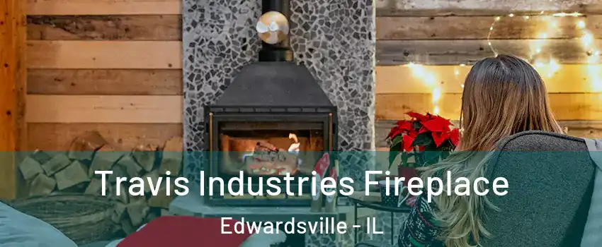  Travis Industries Fireplace Edwardsville - IL