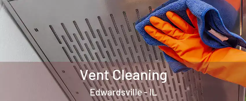  Vent Cleaning Edwardsville - IL