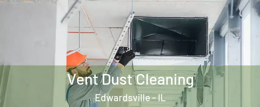  Vent Dust Cleaning Edwardsville - IL