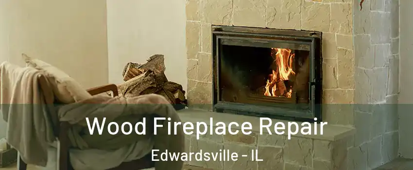  Wood Fireplace Repair Edwardsville - IL