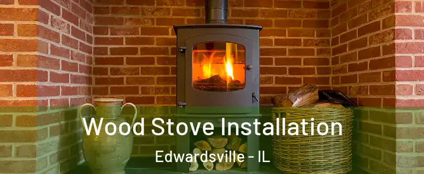  Wood Stove Installation Edwardsville - IL